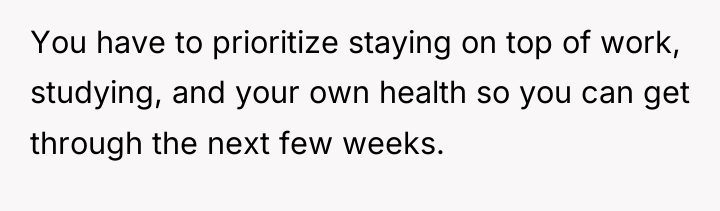 You have to prioritize staying on top of work, studying,...