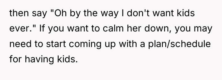 then say "Oh by the way I don't want kids...