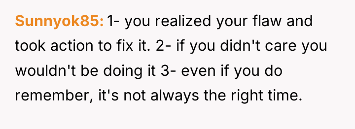 Sunnyok85 1- you realized your flaw and took action to...