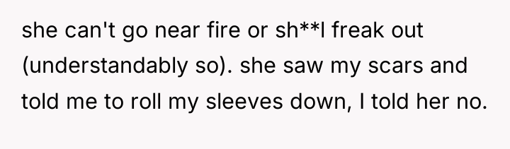 she can't go near fire or sh**l freak out (understandably...