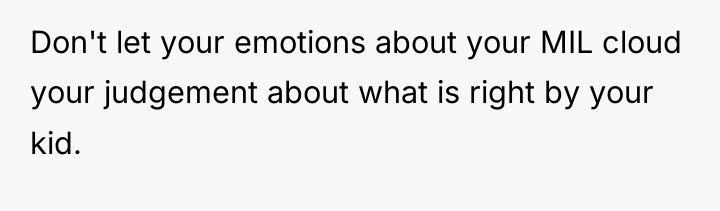 Don't let your emotions about your MIL cloud your judgement...