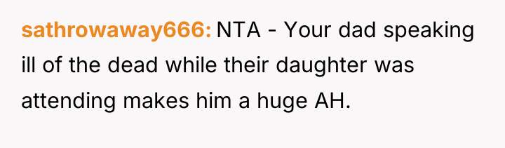 sathrowaway666 NTA - Your dad speaking ill of the dead...