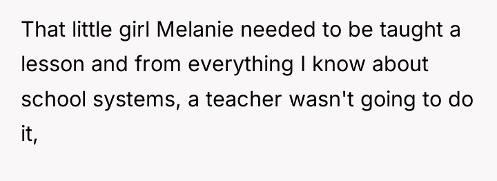 That little girl Melanie needed to be taught a lesson...