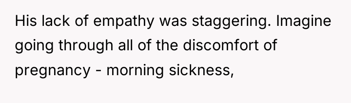 His lack of empathy was staggering. Imagine going through all...