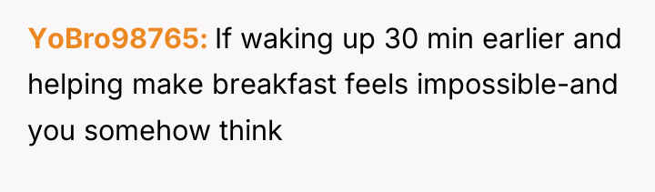 YoBro98765 If waking up 30 min earlier and helping make...