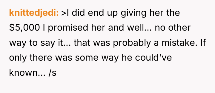 knittedjedi >I did end up giving her the $5,000 I...