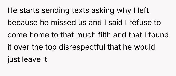 He starts sending texts asking why I left because he...