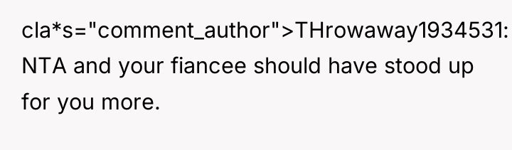 cla*s="comment_author">THrowaway1934531: NTA and your fiancee should have stood up for...