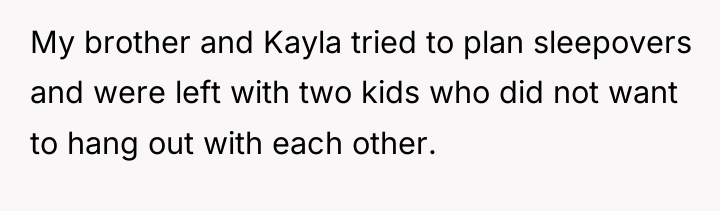 My brother and Kayla tried to plan sleepovers and were...