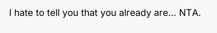 I hate to tell you that you already are... NTA.