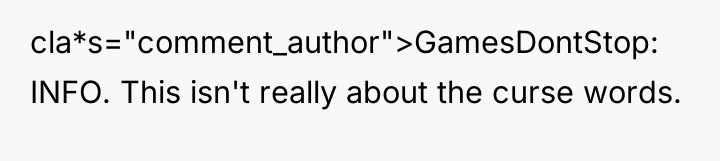 cla*s="comment_author">GamesDontStop: INFO. This isn't really about the curse words.