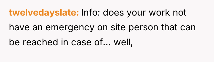 twelvedayslate Info: does your work not have an emergency on...