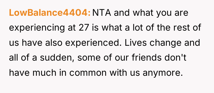 LowBalance4404 NTA and what you are experiencing at 27 is...