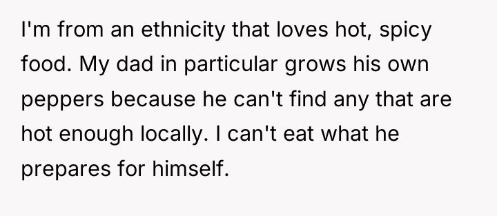 I'm from an ethnicity that loves hot, spicy food. My...