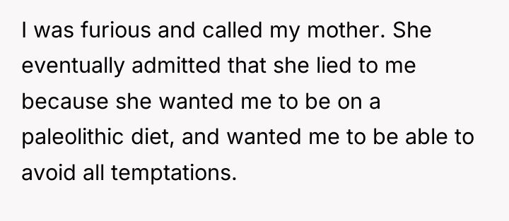 I was furious and called my mother. She eventually admitted...