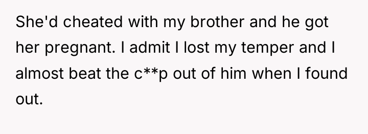 She'd cheated with my brother and he got her pregnant....
