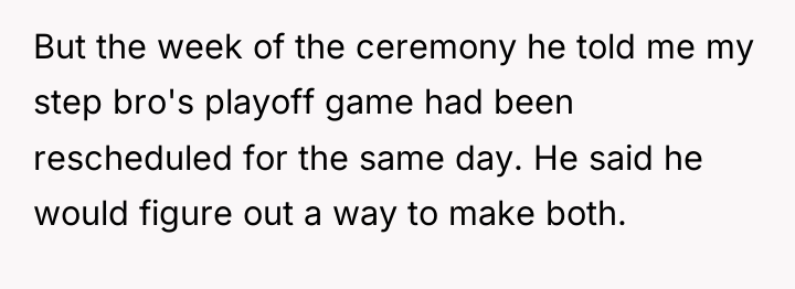 But the week of the ceremony he told me my...