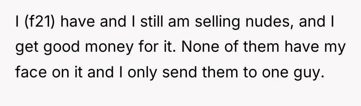 I (f21) have and I still am selling nudes, and...