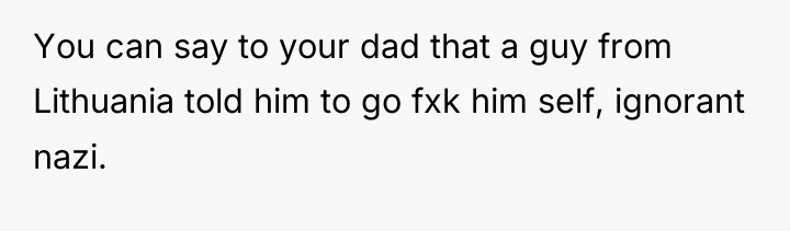 You can say to your dad that a guy from...
