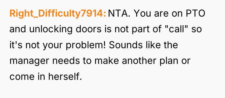 Right_Difficulty7914 NTA. You are on PTO and unlocking doors is...