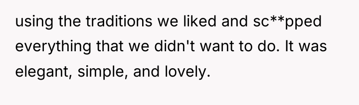 using the traditions we liked and sc**pped everything that we...