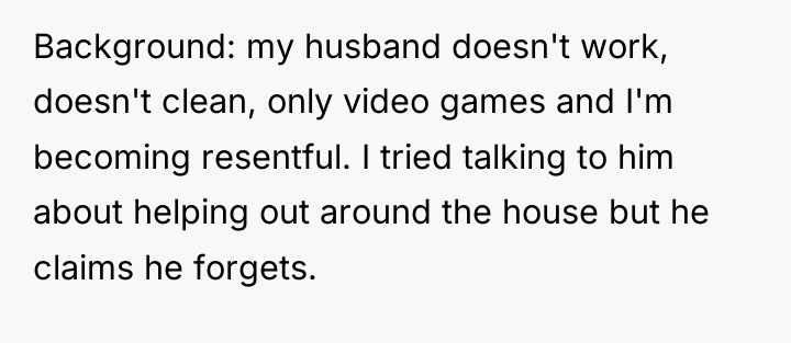 Background: my husband doesn't work, doesn't clean, only video games...