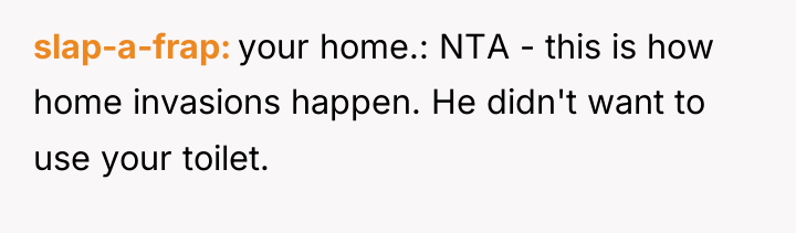 slap-a-frap your home.: NTA - this is how home invasions...