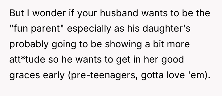 But I wonder if your husband wants to be the...