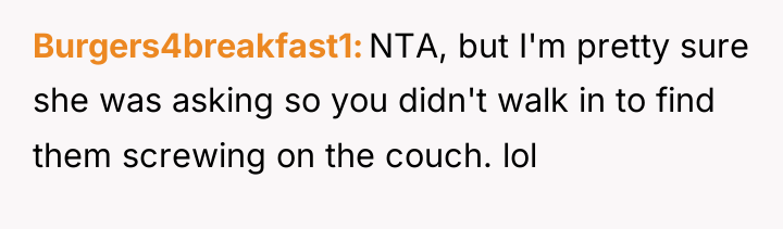Burgers4breakfast1 NTA, but I'm pretty sure she was asking so...