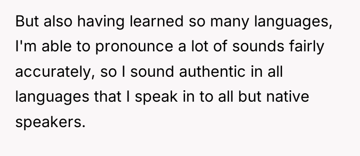 But also having learned so many languages, I'm able to...