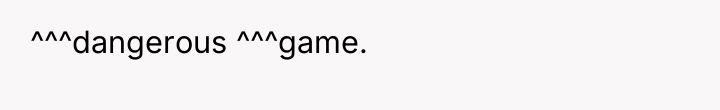 ^^^dangerous ^^^game.