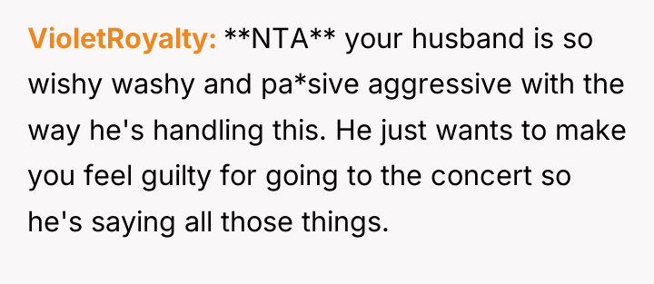 VioletRoyalty **NTA** your husband is so wishy washy and pa*sive...
