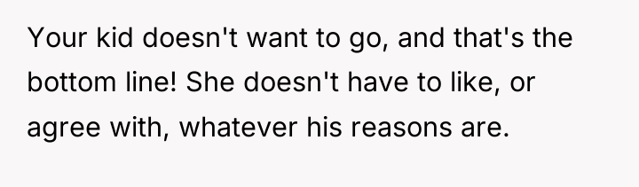 Your kid doesn't want to go, and that's the bottom...