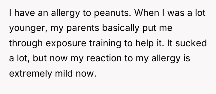 I have an allergy to peanuts. When I was a...