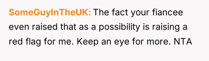 SomeGuyInTheUK The fact your fiancee even raised that as a...