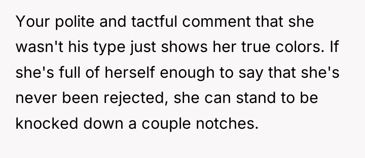 Your polite and tactful comment that she wasn't his type...