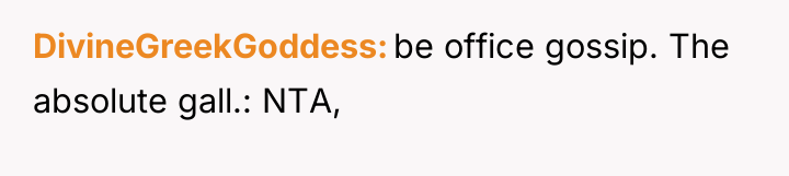 DivineGreekGoddess be office gossip. The absolute gall.: NTA,