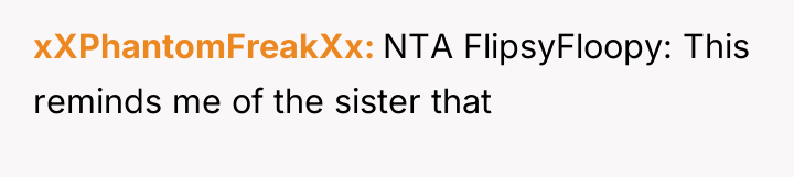 xXPhantomFreakXx NTA FlipsyFloopy: This reminds me of the sister that