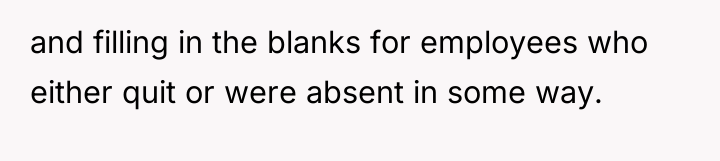and filling in the blanks for employees who either quit...