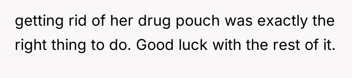 getting rid of her drug pouch was exactly the right...