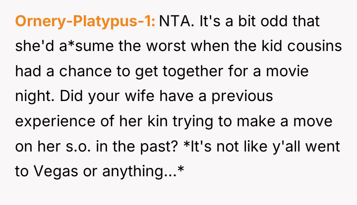 Ornery-Platypus-1 NTA. It's a bit odd that she'd a*sume the...