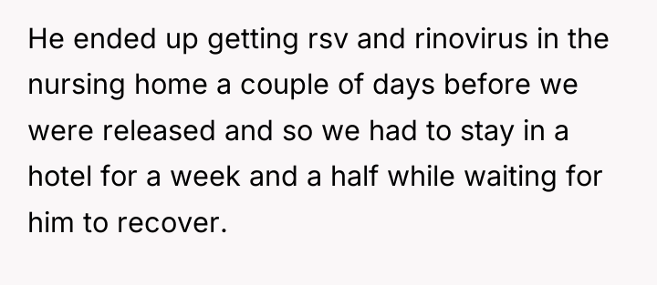He ended up getting rsv and rinovirus in the nursing...