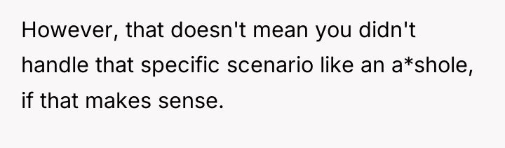 However, that doesn't mean you didn't handle that specific scenario...