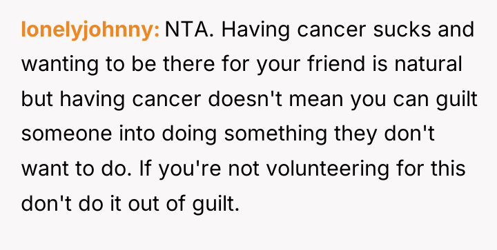 lonelyjohnny NTA. Having cancer sucks and wanting to be there...