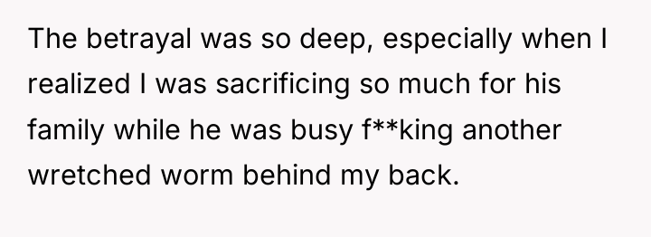 The betrayal was so deep, especially when I realized I...