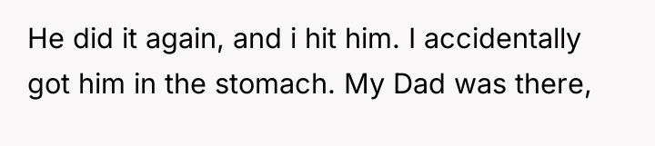 He did it again, and i hit him. I accidentally...