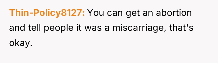 Thin-Policy8127 You can get an abortion and tell people it...