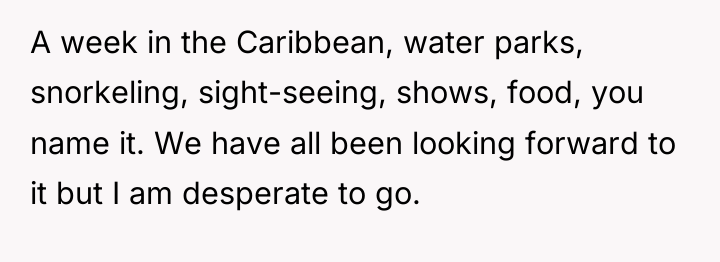 A week in the Caribbean, water parks, snorkeling, sight-seeing, shows,...