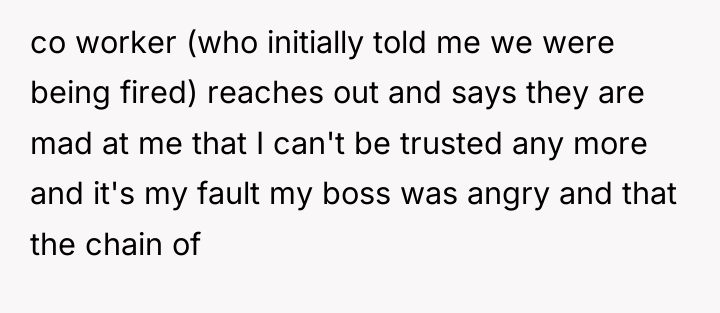 co worker (who initially told me we were being fired)...