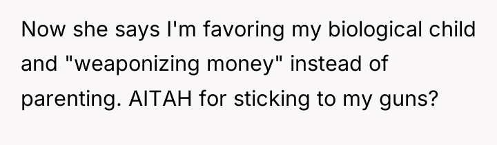 Now she says I'm favoring my biological child and "weaponizing...
